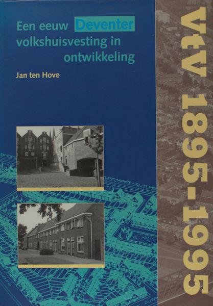 Hove, Jan ten. - Een eeuw Deventer volkshuisvesting in ontwikkeling.