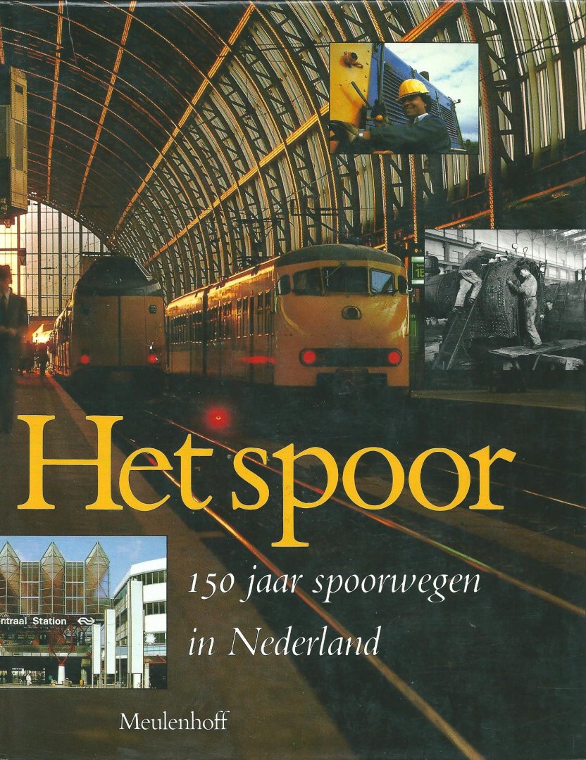 Broeke, W. van den ... [et al.] - Het spoor : 150 jaar spoorwegen in Nederland
