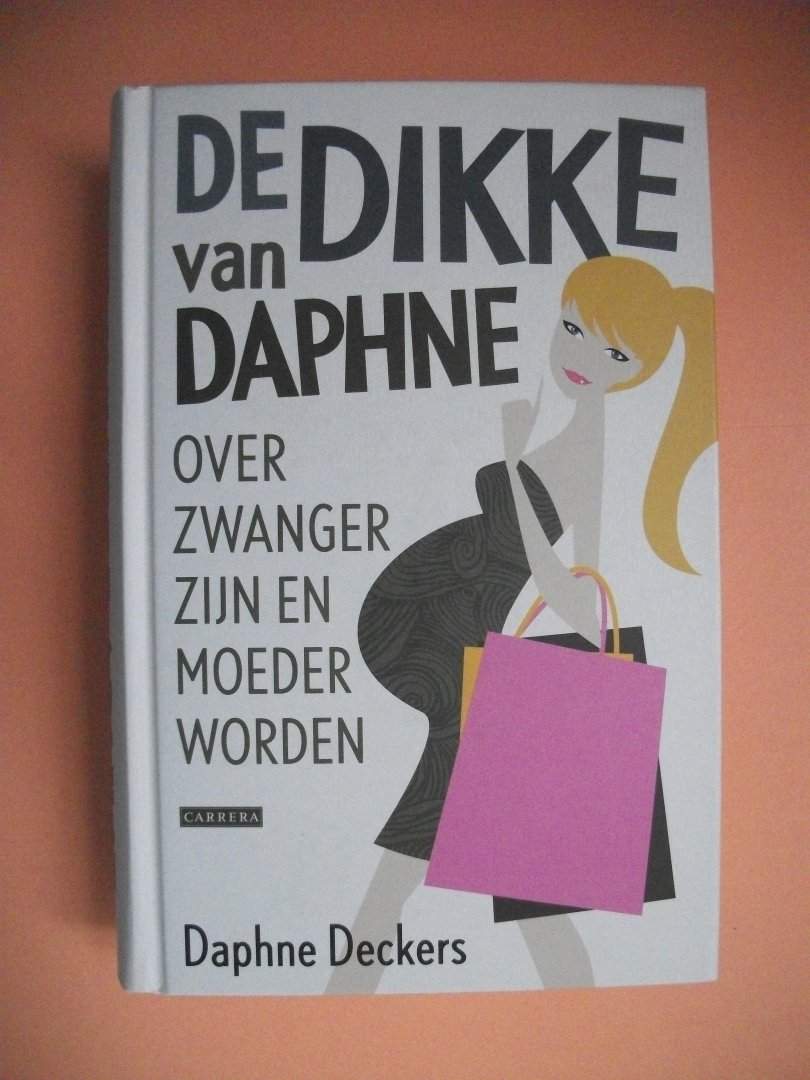 Deckers, Daphne - De dikke van Daphne / over zwanger zijn en moeder worden