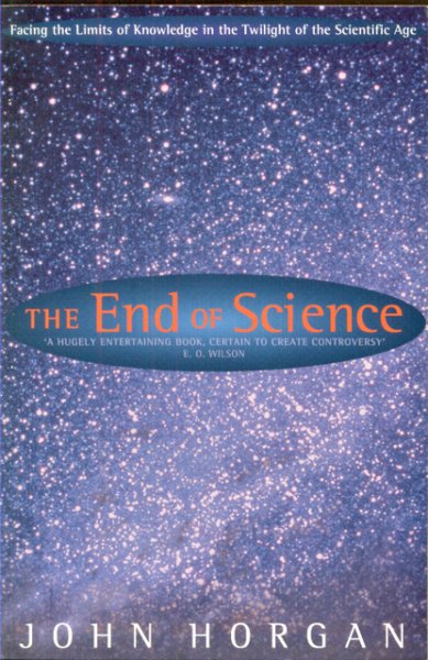 Horgan, John - The End of Science. Facing the Limits of Knowledge in the Twilight of the Scientific Age