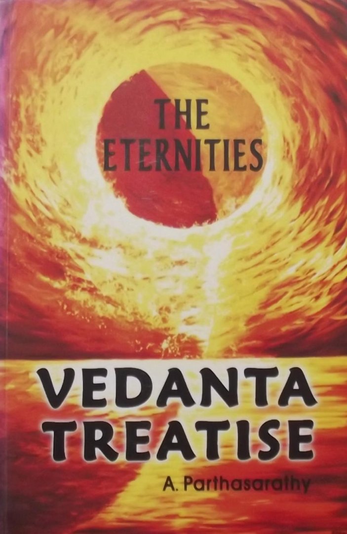 A. Parthasaratha. - Vedanta Treatise. The Eternities.