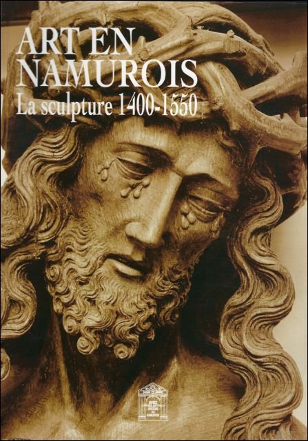 TOUSSAINT, Jacques (conserv.). - ART EN NAMUROIS. LA SCULPTURE 1400-1500.