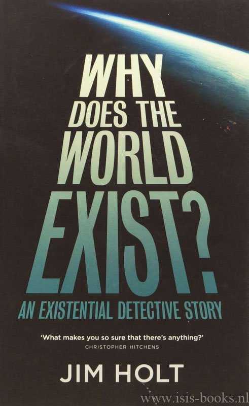 HOLT, J. - Why does the world exist? An existential detective story.