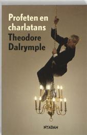 Dalrymple, Theodore - Profeten en charlatans. Hoe schrijvers ons de wereld laten zien.