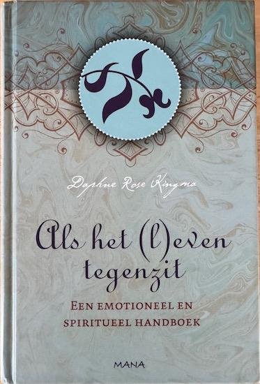Kingma, Daphne Rose - ALS HET (L)EVEN TEGENZIT. Een emotioneel en spiritueel handboek.