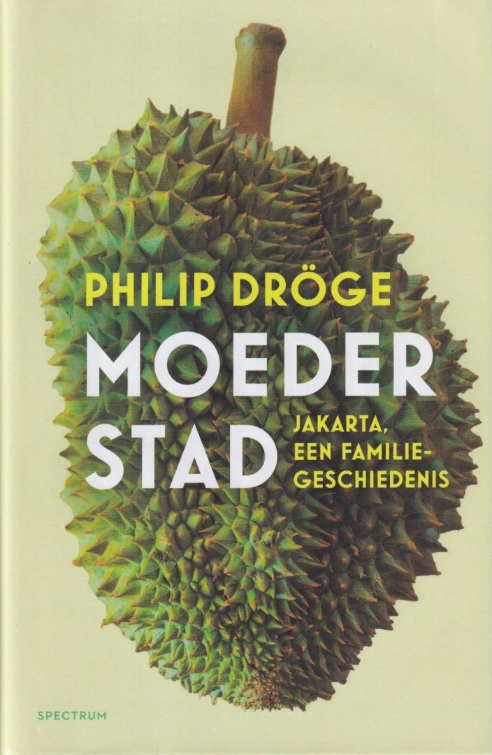 Dröge, Philip - Moederstad: Jakarta, een familiegeschiedenis