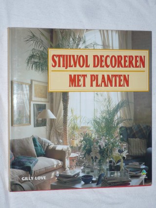 Love, Gilly - Stijlvol decoreren met planten