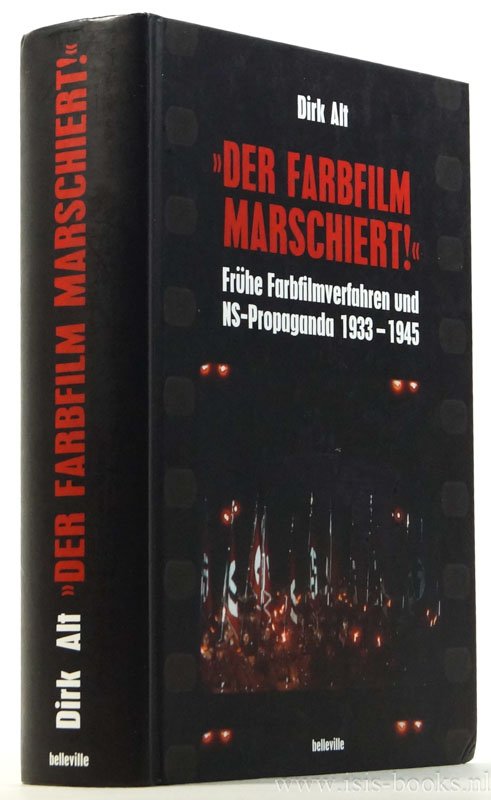 ALT, D. - Der Farbfilm marschiert!. Frühe Farbfilmverfahren und NS-Propaganda 1933 - 1945.