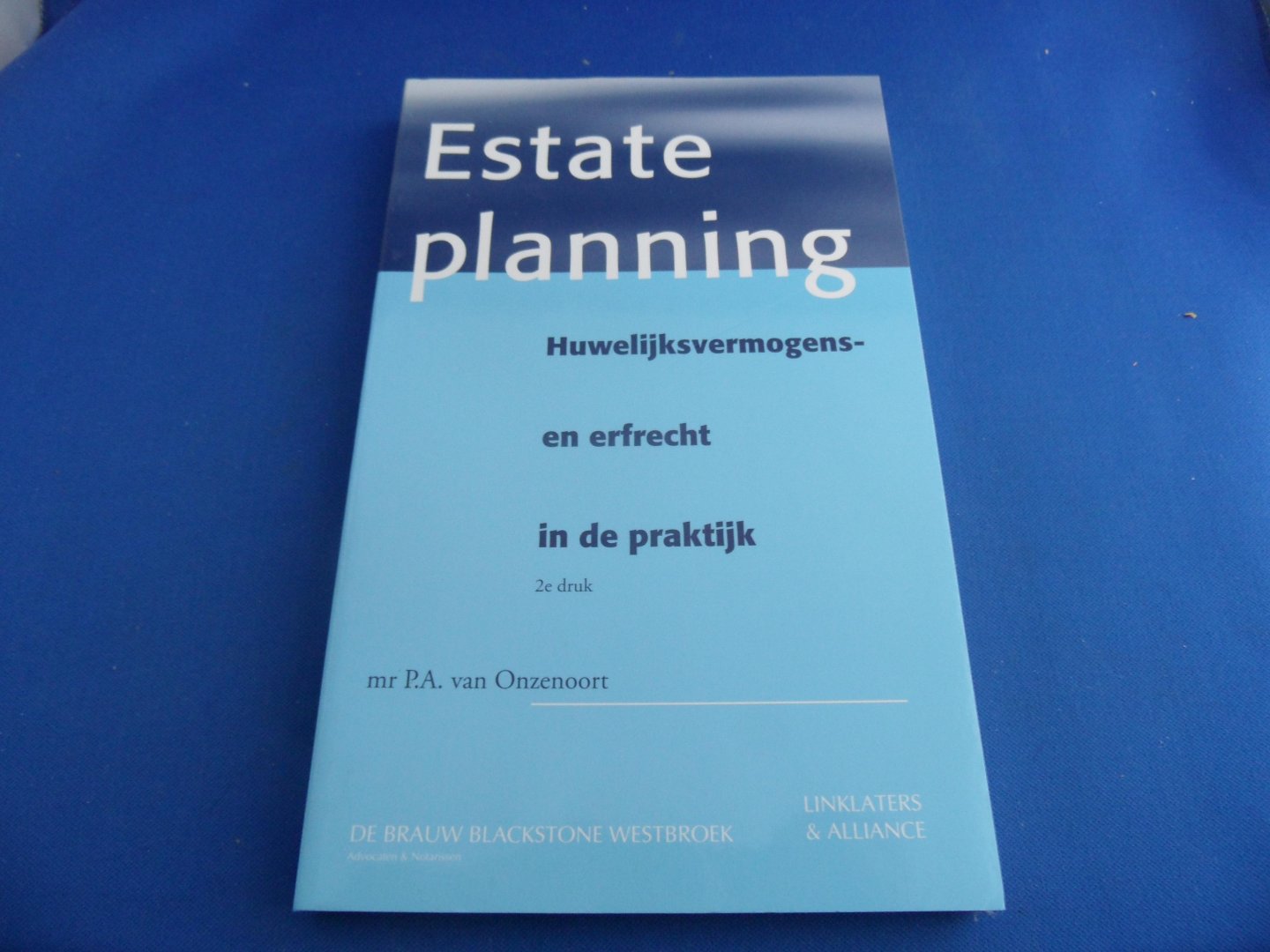 Onzenoort, Mr. P.A. van - Estate planning. Huwelijksvermogen en erfrecht in de praktijk