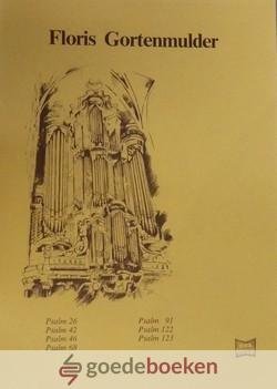 Gortenmulder, Floris - Floris Gortenmulder *nieuw* --- Psalm 26, Psalm 42, Psalm 46, Psalm 68, Psalm 91, Psalm 122, Psalm 123q