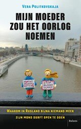 Mijn moeder zou het oorlog noemen - Waarom in Rusland bijna niemand meer zijn mond durft open te doen