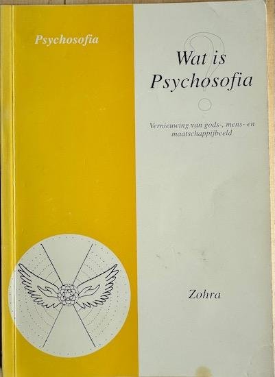Zohra - WAT IS PSYCHOSOFIA?  Vernieuwing van Gods-, Mens- en Maatschappijbeeld.