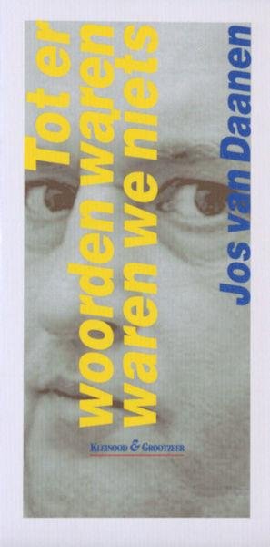 Daalen, Jos van. - Tot er woorden waren waren we niets.