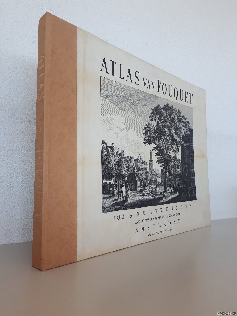 Fouquet, P. - Atlas van Fouquet: 103 afbeeldingen vn de wyd-vermaarde koopstad Amsterdam: Alle naar het leeven Getekend