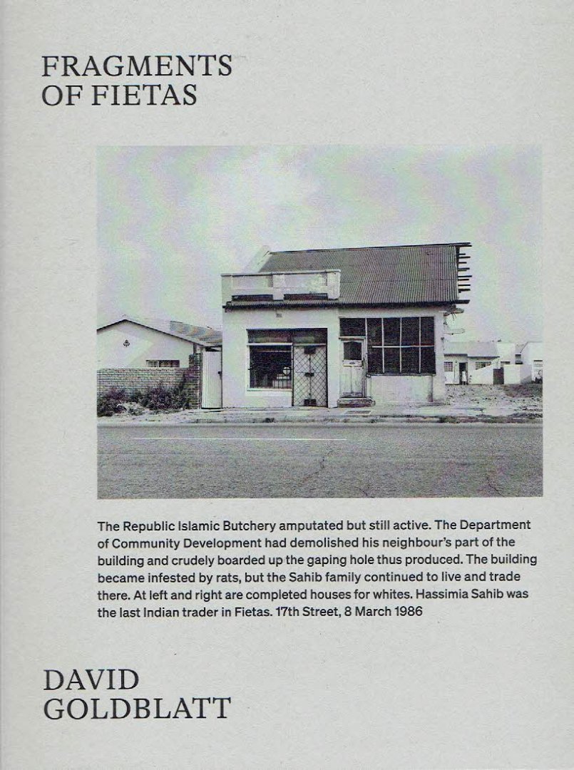 GOLDBLATT, David - Brenda GOLDBLATT [Ed.] - David Goldblatt - Fragments of Fietas. With an essay by Ashwin Desai. [New].
