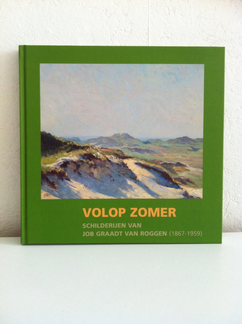 Louter, J., Adriaan van Dis, Eddy van der Maarel . - Volop Zomer / schilderijen van Job Graadt van Roggen (1867-1959)