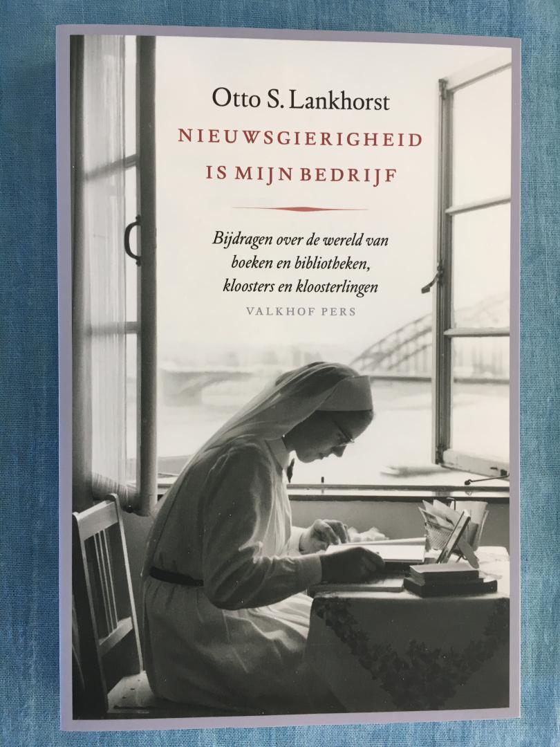 Lankhorst, Otto S. - Nieuwsgierigheid is mijn bedrijf. Bijdragen over de wereld van boeken en bibliotheken, kloosters en kloosterlingen.