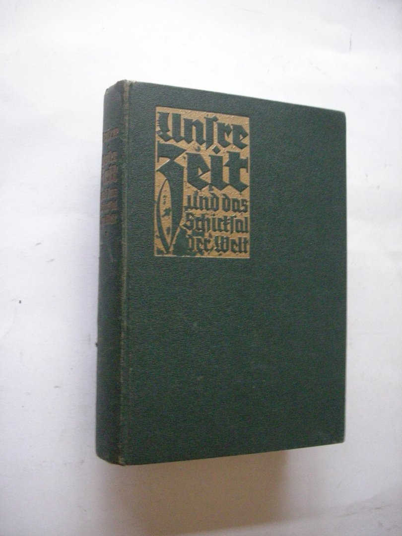 Spicer, W.A. - Unsre Zeit und das Schicksal der Welt