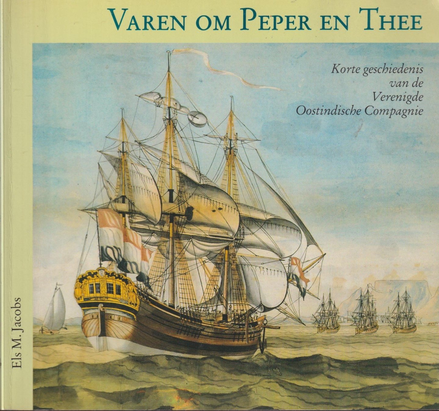 Jacobs, Elisabeth Maria - Varen om peper en thee. Korte geschiedenis van de Verenigde Oostindische Compagnie