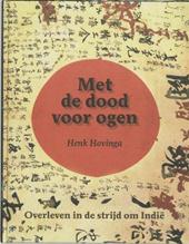 Hovinga, Henk - Met de dood voor ogen. Overleven in de strijd om Indië