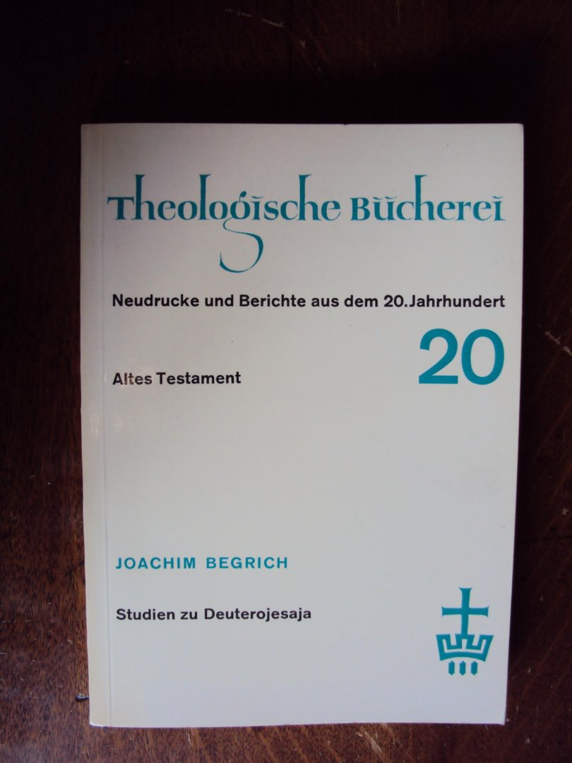 Begrich, Joachim - Studien zu Deuterojesaja (Theologische Bücherei / Neudrucke und Berichte aus dem 20. Jahrhundert, Band 20)