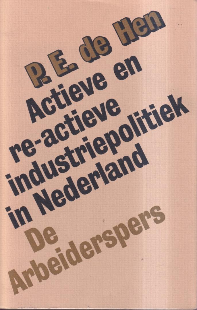 Hen, P. E.  de - Actieve en re-actieve industriepolitiek in Nederland