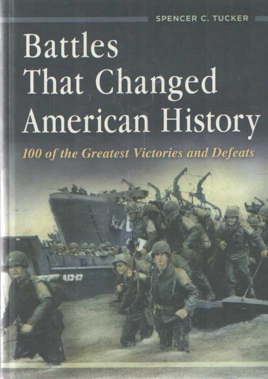 Tucker, Spencer C. - Battles That Changed American History: 100 of the Greatest Victories and Defeats