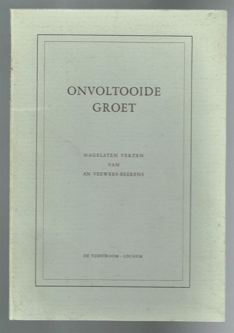 Verwers-Beerens, An, -1958. - Onvoltooide groet; nagelaten verzen.