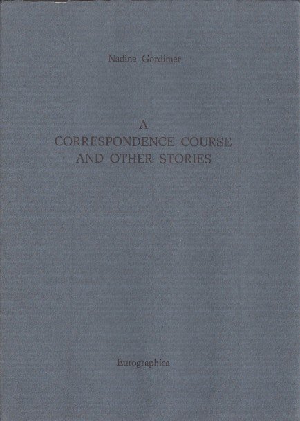 Gordimer, Nadine - A Correspondence Course and other stories.