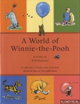 Milne, A.A. - A World of Winnie-the-Pooh. A collection of stories, verse and hums about the Bear of Very Little Brain