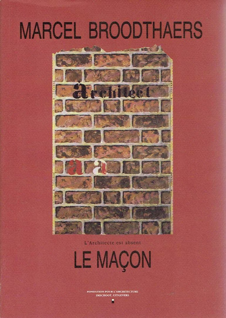 BROODTHAERS, Marcel - Marcel Broodthaers - L'Architecte est absent - le Maçon.