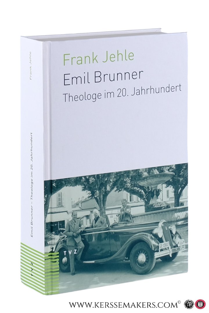 Jehle, Frank. - Emile Brunner. Theologe im 20. Jahrhundert.