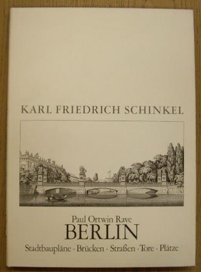 RAVE, PAUL ORTWIN. - Berlin. Stadtbaupläne, Brücken, Straßen, Tore, Plätze. Karl Friedrich Schinkel. Lebenswerk. Erweiterte Nachdruck der Ausgabe 1948.