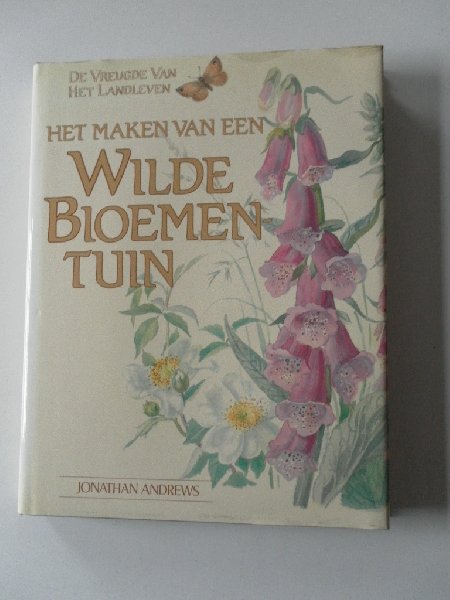 Andrews, Johathan - De vreugde van het landleven Het maken van een wilde bloementuin Andrews, Johathan - De vreugde van het landleven Het maken van een wilde bloementuin