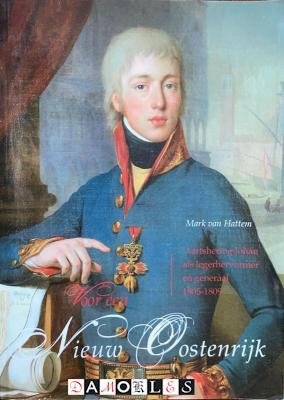 Mark van Hattem - Voor een nieuw Oostenrijk. Aartshertog Johan als legerhervormer en generaal 1805 - 1809