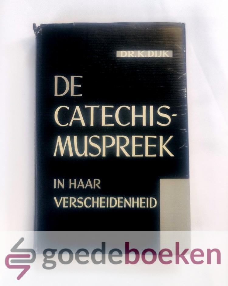 Dijk, Dr. K. - De Catechismuspreek in haar verscheidenheid