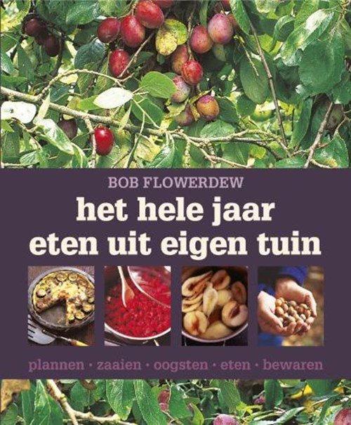 Bob Flowerdew - Het hele jaar eten uit eigen tuin