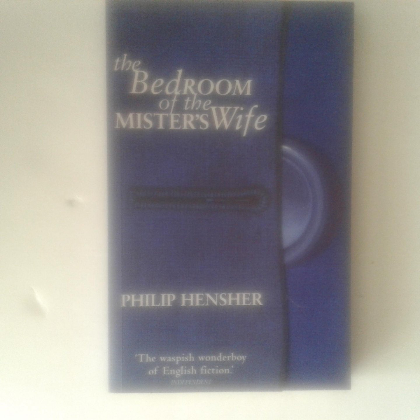 Hensher, Philip - The Bedroom of Mister's Wife