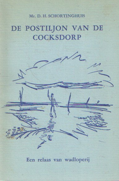 Schortinghuis, D.H. - De postiljon van De Cocksdorp. Een relaas van wadloperij