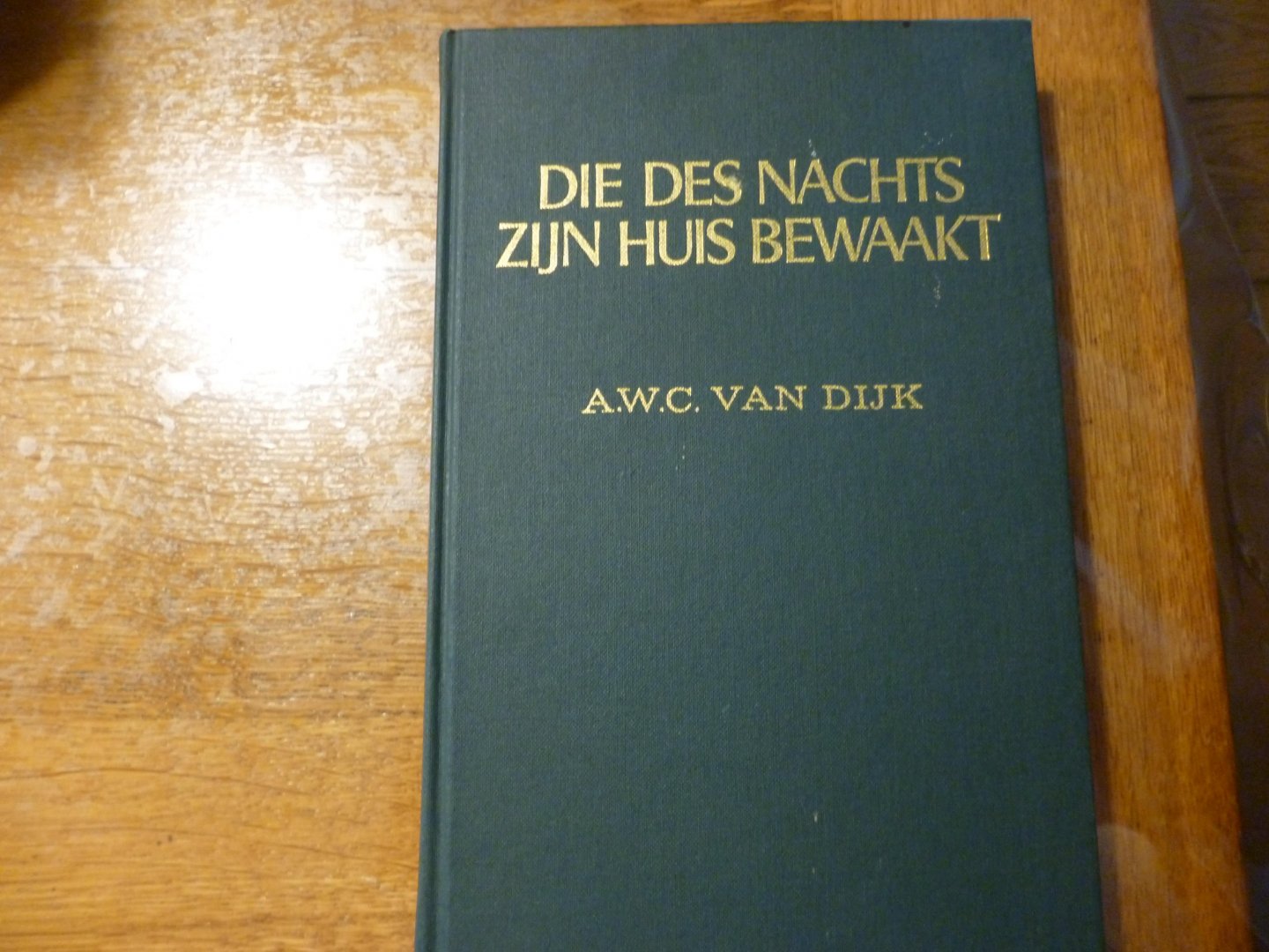 Dijk van A.W.C. - Die des nachts zijn huis bewaakt