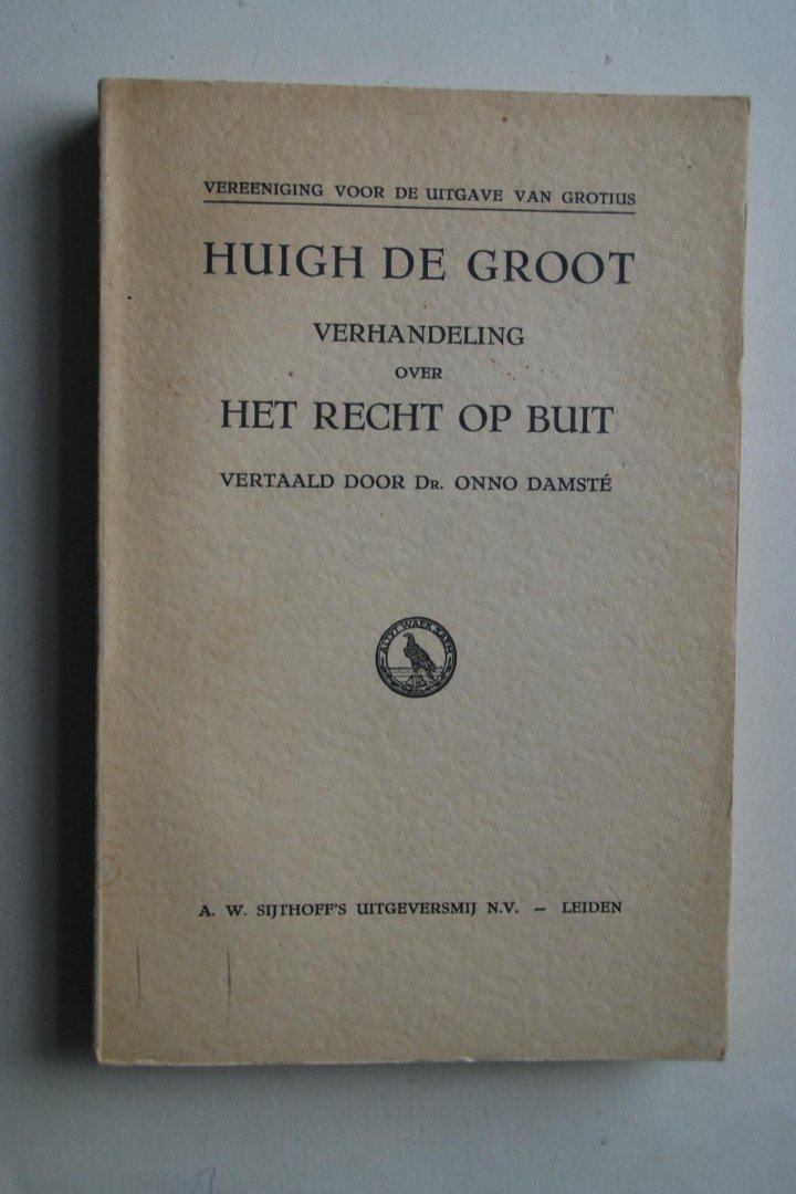 Groot, Huigh de; Damste, Dr. Onno - Grotius: Huigh de Groot  verhandeling over het Recht Op Buit  vertaald door Dr. Onno Damste