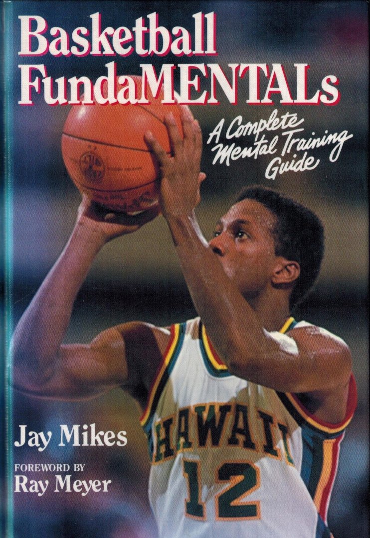 Jay Mikes - Basketball Fundamentals -A Complete Mental Training Guide