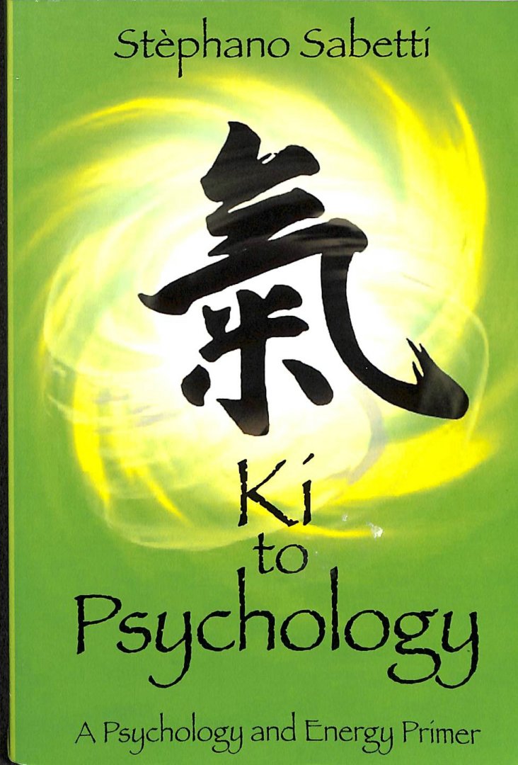 Sabetti, Stephano - Ki to psychology. A psychology and energy primer.