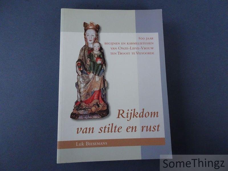 Biesemans, Luk - Rijkdom van stilte en rust : 800 jaar begijnen en karmelietessen van Onze-Lieve-Vrouw ten Troost te Vilvoorde