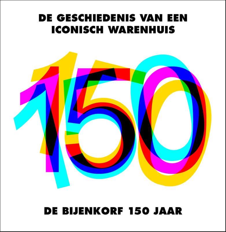 John van Nuenen ,Henriëtte Posthuma de Boer - De Bijenkorf 150 jaar / De geschiedenis van een iconisch warenhuis