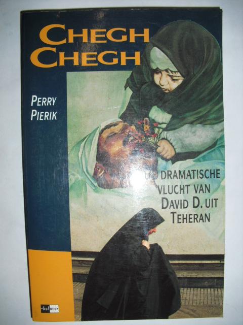 Pierik, Perry - Chegh, chegh. De dramatische vlucht van David D. uit Teheran