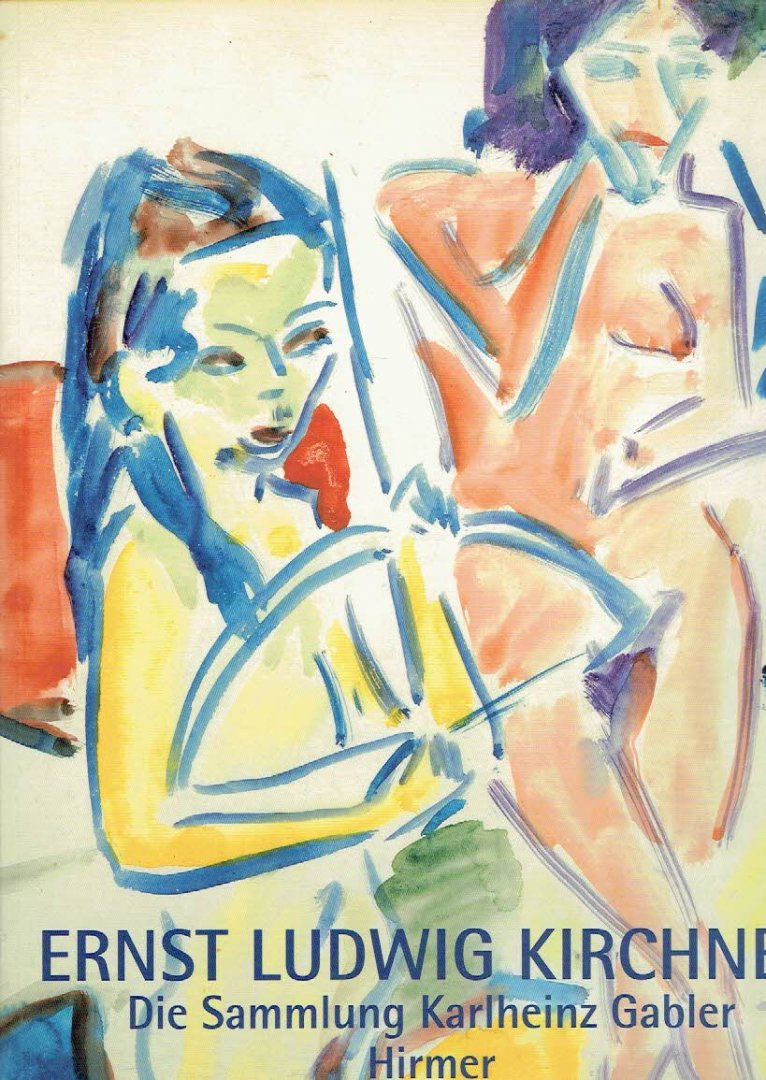 KIRCHNER, Ernst Ludwig - Magdalena M. MOELLER [Hrsg.] - Ernst Ludwig Kirchner - Aquarelle und Zeichnungen - Die Sammlung Karlheinz Gabler.