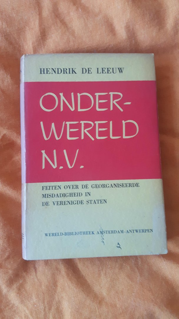 Leeuw Hendrik de - Onderwereld N.V. Feiten over de georganiseerde misdadigheid in de Verenigde Staten