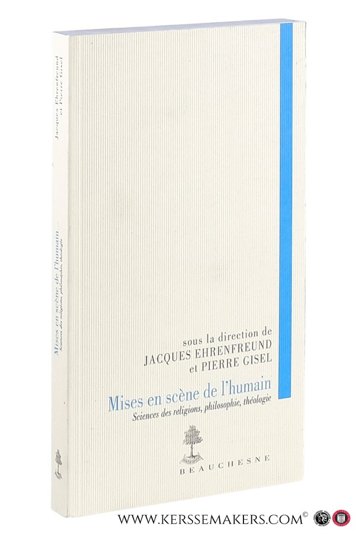 Ehrenfreund, Jacques / Pierre Gisel (eds.). - Mises en scène de l'humain : sciences des religions - philosophie - theologie.