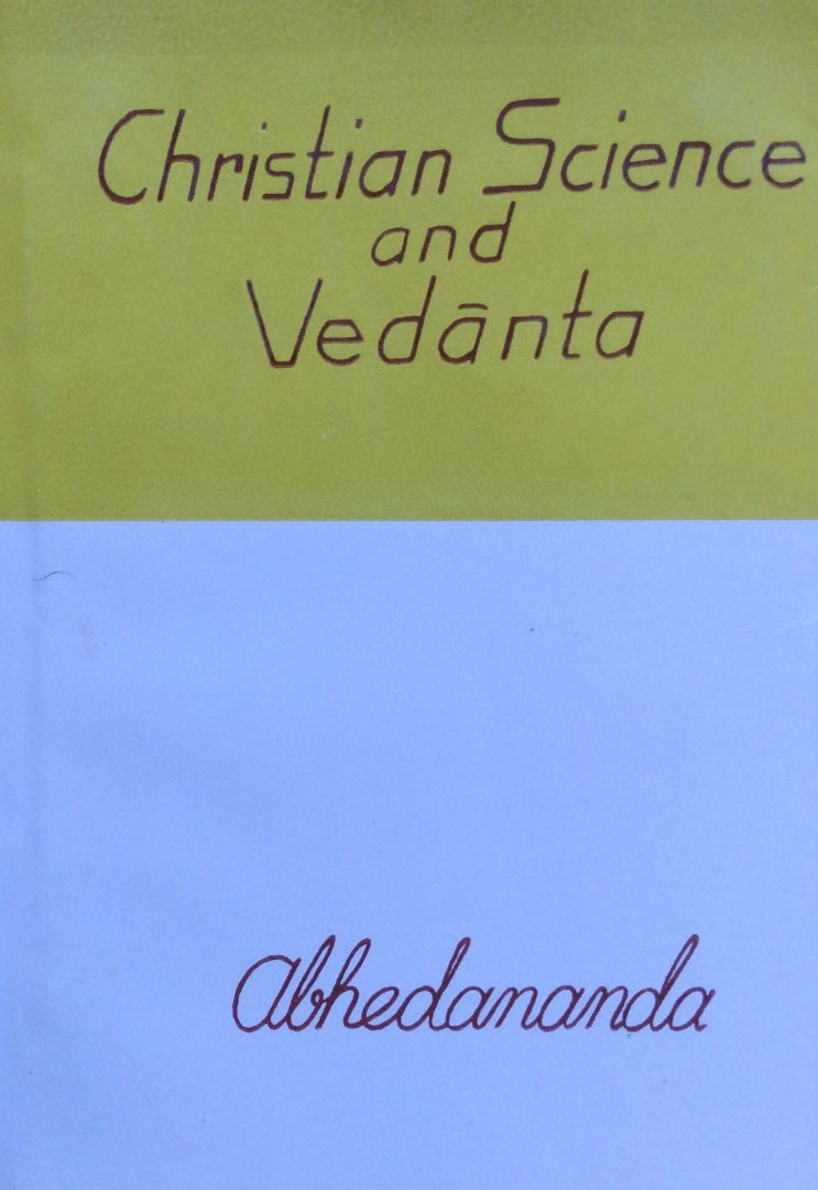 Swami Abhedananda [a disciple of Sri Ramakrishna] - Christian science and Vedanta